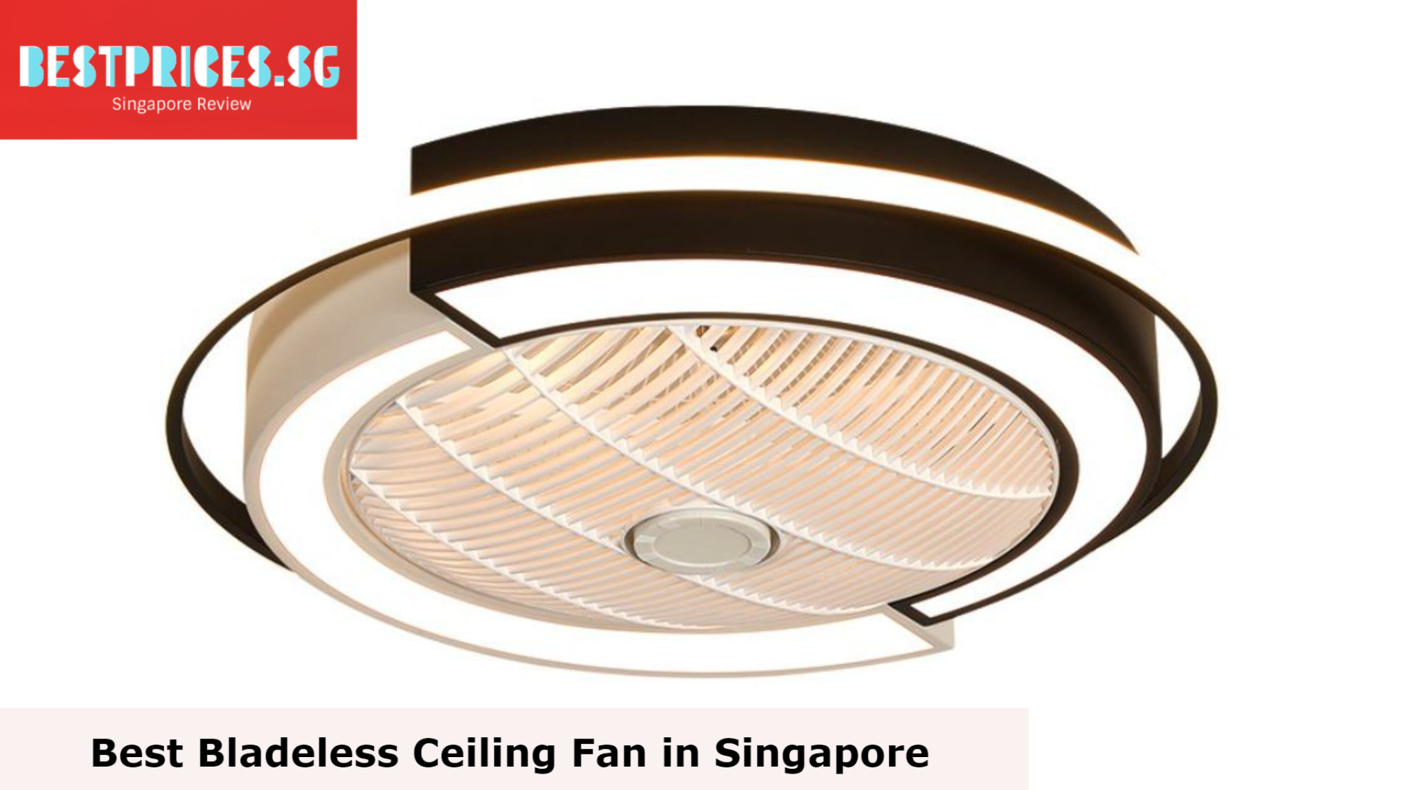 Bladeless Ceiling Fan Singapore 2024 that are Safe and