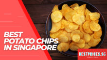 Best Potato Chips in Singapore 2023 for Snack, Side Dish, or Appetizer