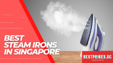 Best Steam Irons in Singapore 2023 for Ironing Clothes Easily