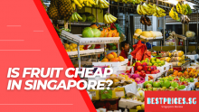 Is Fruit Cheap in Singapore 2022