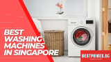 Best Washing Machines in Singapore 2023 for Home Use